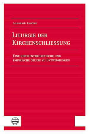 Cover for Annemarie Kaschub · Liturgie der Kirchenschließung (Pocketbok) (2022)