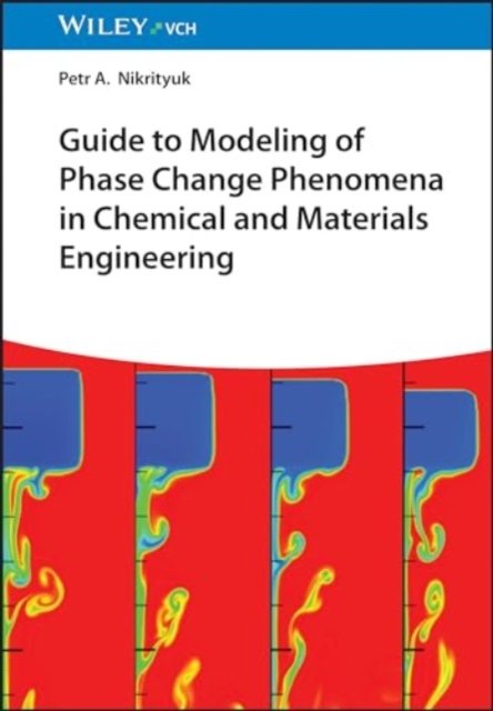 Cover for PA Nikrityuk · Guide to Modeling of Phase Change Phenomena in Chemical and Materials Engineering (Innbunden bok) (2025)