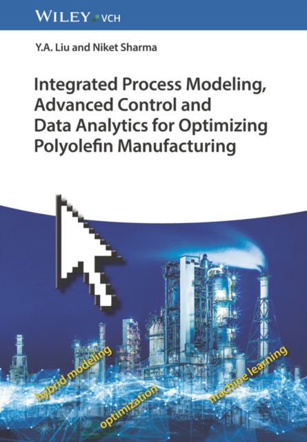 Cover for Liu, Y. A. (Virginia Polytechnic Institute and State University) · Integrated Process Modeling, Advanced Control and Data Analytics for Optimizing Polyolefin Manufacturing, 2 Volume Set (Hardcover bog) (2023)