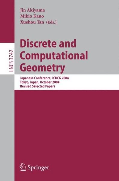 Cover for Jin Akiyama · Discrete and Computational Geometry: Japanese Conference, JCDCG 2004, Tokyo, Japan, October 8-11, 2004 - Theoretical Computer Science and General Issues (Paperback Book) [2005 edition] (2005)