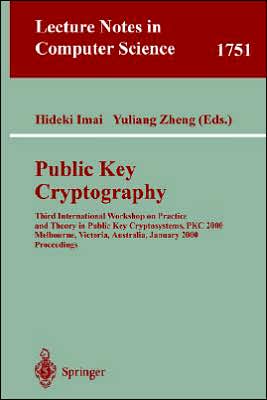 Public Key Cryptography: Third International Workshop on Practice and Theory in Public Key Cryptosystems, Pkc 2000, Melbourne, Victoria, Australia, January 18-20, 2000, Proceedings (Third International Workshop on Practice and Theory in Public Key Cryptos - Y Zheng - Books - Springer-Verlag Berlin and Heidelberg Gm - 9783540669678 - January 5, 2000