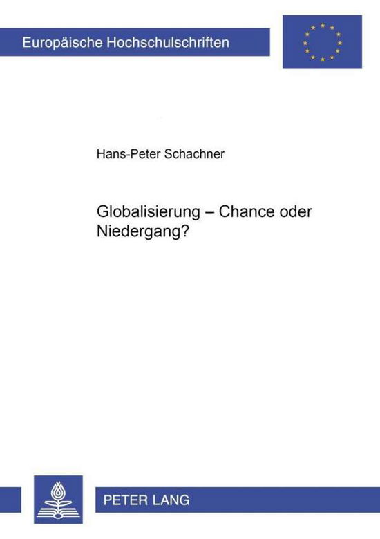 Cover for Hans-Peter Schachner · Globalisierung - Chance Oder Niedergang?: Versuch Einer Konzeption Fuer Eine Gerechte Weltwirtschaft - Europaeische Hochschulschriften / European University Studie (Paperback Book) [German edition] (2002)