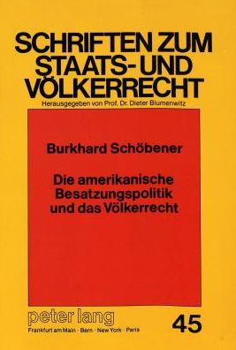 Cover for Burkhard Schobener · Die Amerikanische Besatzungspolitik Und Das Voelkerrecht - Schriften Zum Staats- Und Volkerrecht, (Paperback Book) (1991)