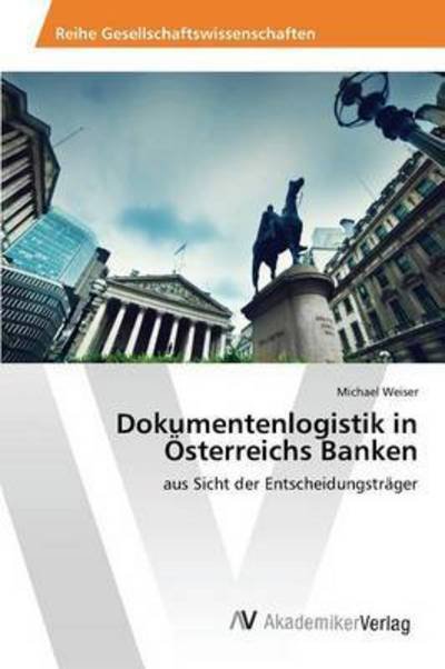 Cover for Weiser Michael · Dokumentenlogistik in Osterreichs Banken (Paperback Bog) (2015)