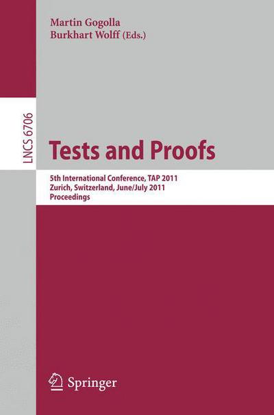 Tests and Proofs: 5th International Conference, TAP 2011, Zurich, Switzerland, June 30 - July 1, 2011, Proceedings - Programming and Software Engineering - Martin Gogolla - Boeken - Springer-Verlag Berlin and Heidelberg Gm - 9783642217678 - 22 juni 2011