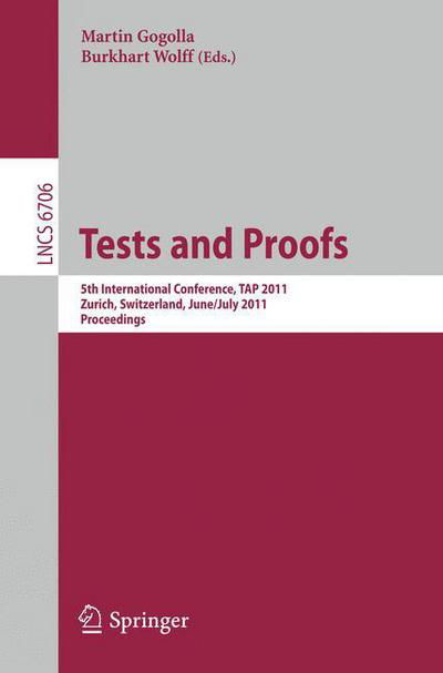 Tests and Proofs: 5th International Conference, TAP 2011, Zurich, Switzerland, June 30 - July 1, 2011, Proceedings - Programming and Software Engineering - Martin Gogolla - Böcker - Springer-Verlag Berlin and Heidelberg Gm - 9783642217678 - 22 juni 2011