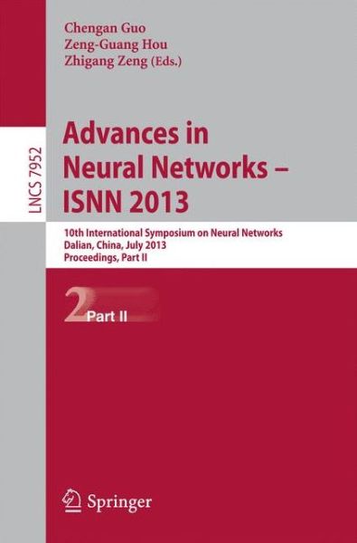 Cover for Chengan Guo · Advances in Neural Networks- ISNN 2013: 10th International Symposium on Neural Networks, ISNN 2013, Dalian, China, July 4-6, 2013, Proceedings, Part II - Theoretical Computer Science and General Issues (Paperback Book) [2013 edition] (2013)