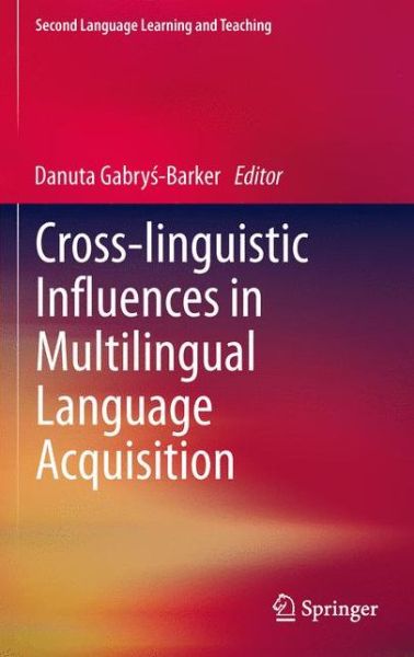 Cover for Danuta Gabrys-barker · Cross-linguistic Influences in Multilingual Language Acquisition - Second Language Learning and Teaching (Paperback Book) [2012 edition] (2014)