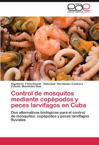 Cover for Zulema Menendez Díaz · Control De Mosquitos Mediante Copépodos Y Peces Larvífagos en Cuba: Dos Alternativas Biológicas Para El Control De Mosquitos: Copépodos Y Peces Larvífagos Fluviales (Paperback Book) [Spanish edition] (2012)