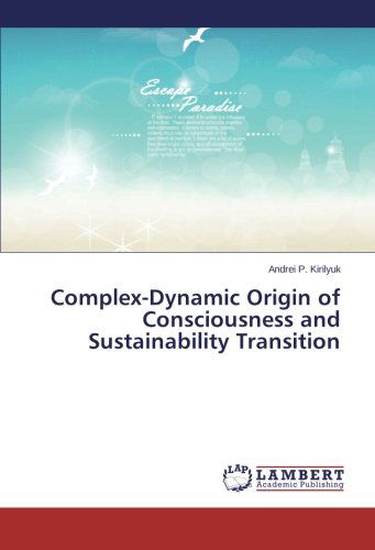 Cover for Andrei P. Kirilyuk · Complex-dynamic Origin of Consciousness and Sustainability Transition (Paperback Book) (2014)