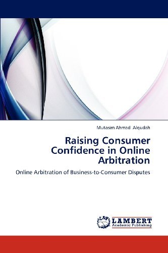 Raising Consumer Confidence in Online Arbitration: Online Arbitration of Business-to-consumer Disputes - Mutasim Ahmad Alqudah - Livros - LAP LAMBERT Academic Publishing - 9783659262678 - 12 de novembro de 2012