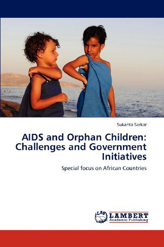 Cover for Sukanta Sarkar · Aids and  Orphan Children: Challenges and Government Initiatives: Special Focus on African Countries (Taschenbuch) (2013)