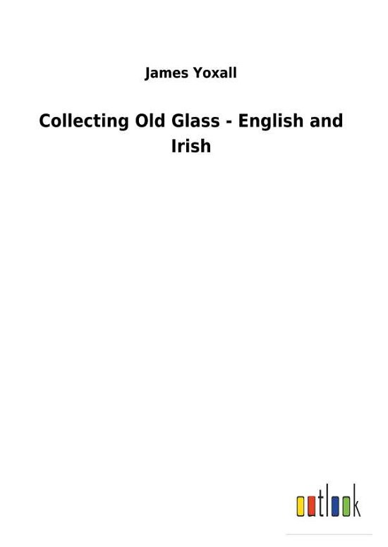 Cover for Yoxall · Collecting Old Glass - English a (Bog) (2018)