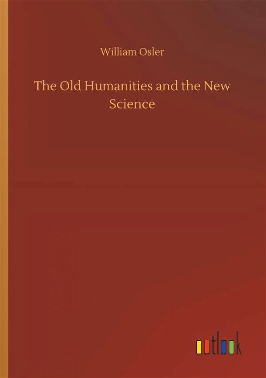 Cover for Osler · The Old Humanities and the New Sc (Bok) (2018)