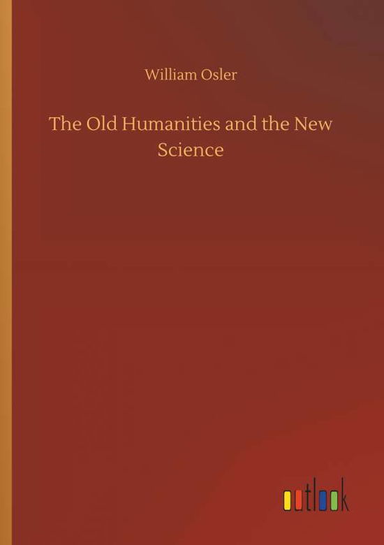 Cover for Osler · The Old Humanities and the New Sc (Book) (2018)