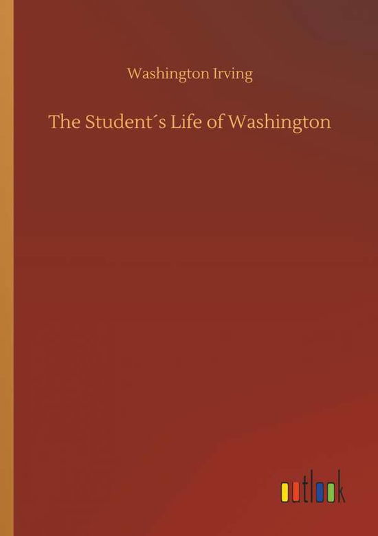 Cover for Irving · The Student s Life of Washington (Book) (2018)