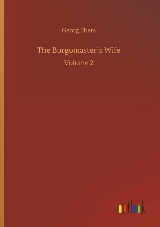 Cover for Georg Ebers · The Burgomasters Wife (Hardcover Book) (2018)