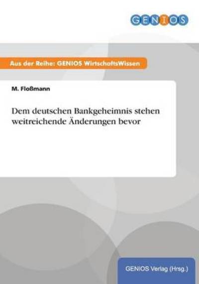 Cover for M Flossmann · Dem deutschen Bankgeheimnis stehen weitreichende AEnderungen bevor (Paperback Book) (2015)