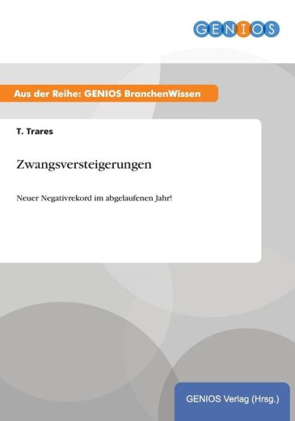 Cover for T Trares · Zwangsversteigerungen: Neuer Negativrekord im abgelaufenen Jahr! (Paperback Book) (2015)