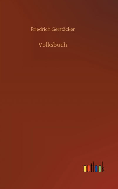 Volksbuch - Friedrich Gerstacker - Books - Outlook Verlag - 9783752392678 - July 16, 2020