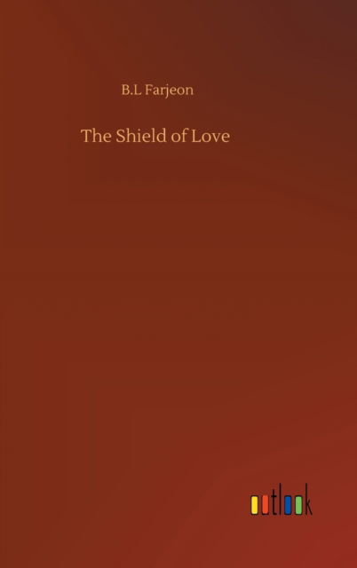 Cover for B L Farjeon · The Shield of Love (Hardcover Book) (2020)