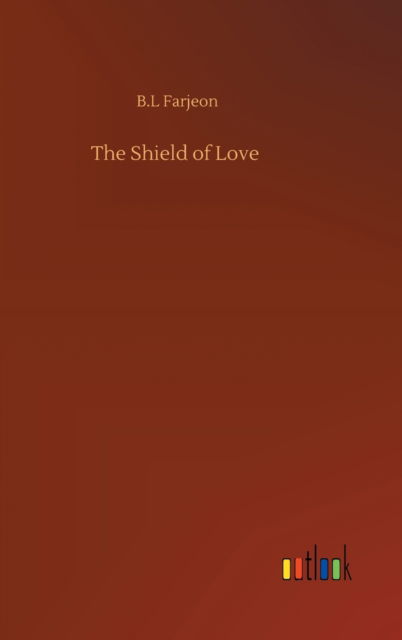 Cover for B L Farjeon · The Shield of Love (Hardcover bog) (2020)