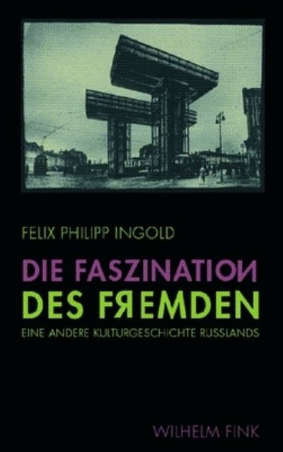 Cover for Felix Philipp Ingold · Die Faszination Des Fremden (Book)