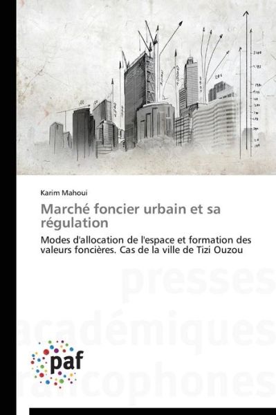 Cover for Karim Mahoui · Marché Foncier Urbain et Sa Régulation: Modes D'allocation De L'espace et Formation Des Valeurs Foncières. Cas De La Ville De Tizi Ouzou (Taschenbuch) [French edition] (2018)