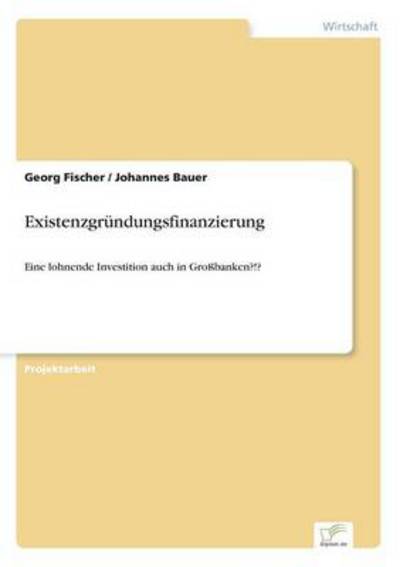 Cover for Georg Fischer · Existenzgrundungsfinanzierung: Eine lohnende Investition auch in Grossbanken?!? (Taschenbuch) [German edition] (2000)