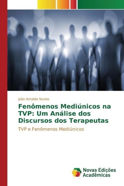 Cover for Nunes Joao Arnaldo · Fenomenos Mediunicos Na Tvp: Um Analise Dos Discursos Dos Terapeutas (Paperback Book) (2015)