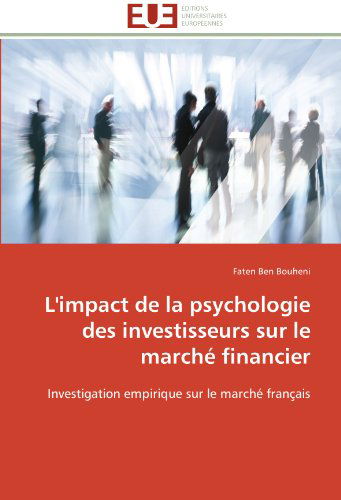 Cover for Faten Ben Bouheni · L'impact De La Psychologie Des Investisseurs Sur Le Marché Financier: Investigation Empirique Sur Le Marché Français (Paperback Book) [French edition] (2018)