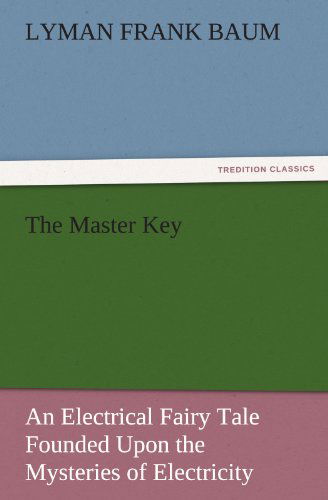 Cover for Lyman Frank Baum · The Master Key: an Electrical Fairy Tale Founded Upon the Mysteries of Electricity (Tredition Classics) (Paperback Book) (2011)