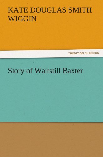 Cover for Kate Douglas Smith Wiggin · Story of Waitstill Baxter (Tredition Classics) (Paperback Book) (2011)