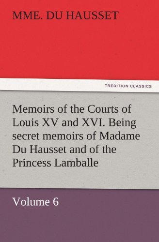 Cover for Mme Du Hausset · Memoirs of the Courts of Louis XV and XVI. Being Secret Memoirs of Madame Du Hausset, Lady's Maid to Madame de Pompadour, and of the Princess Lamballe (Paperback Bog) (2011)