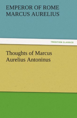 Cover for Emperor of Rome Marcus Aurelius · Thoughts of Marcus Aurelius Antoninus (Tredition Classics) (Paperback Bog) (2011)