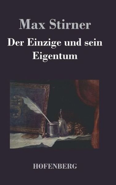 Cover for Max Stirner · Der Einzige Und Sein Eigentum (Gebundenes Buch) (2016)