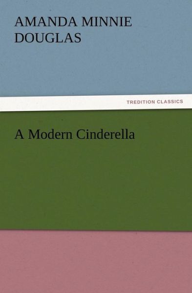 Cover for Amanda Minnie Douglas · A Modern Cinderella (Paperback Book) (2012)