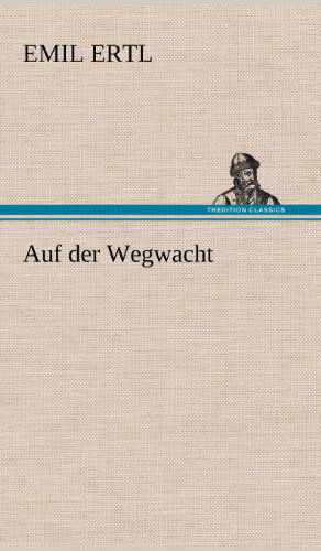 Cover for Emil Ertl · Auf Der Wegwacht (Gebundenes Buch) [German edition] (2012)