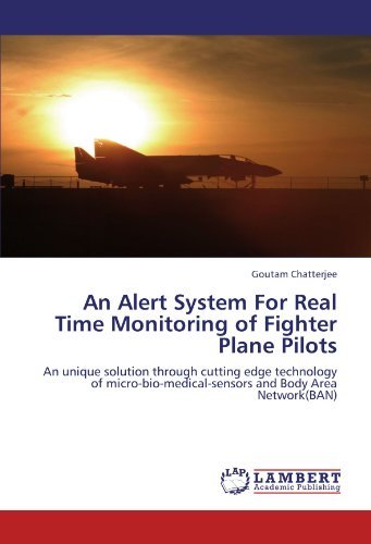 Cover for Goutam Chatterjee · An Alert System for Real Time Monitoring of Fighter Plane Pilots: an Unique Solution Through Cutting Edge Technology of Micro-bio-medical-sensors and Body Area Network (Ban) (Paperback Bog) (2011)