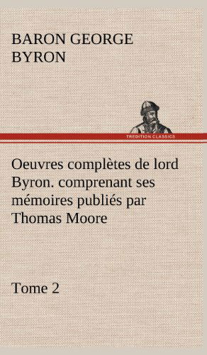 Oeuvres Completes De Lord Byron. Tome 2. Comprenant Ses M Moires Publi S Par Thomas Moore - George Gordon Byron - Books - TREDITION CLASSICS - 9783849144678 - November 22, 2012