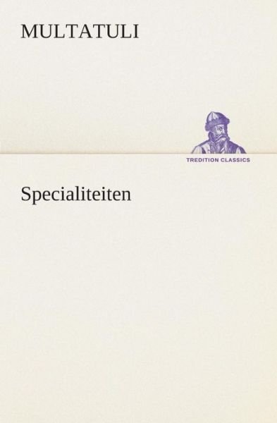 Cover for Multatuli · Specialiteiten (Tredition Classics) (Dutch Edition) (Paperback Book) [Dutch edition] (2013)