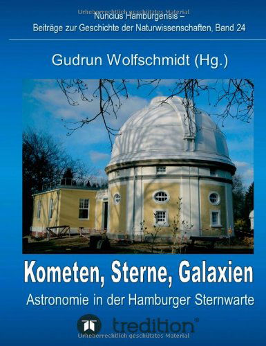 Cover for Gudrun Wolfschmidt · Kometen, Sterne, Galaxien - Astronomie in Der Hamburger Sternwarte. Zum 100jahrigen Jubilaum Der Hamburger Sternwarte in Bergedorf. (Hardcover Book) [German edition] (2014)