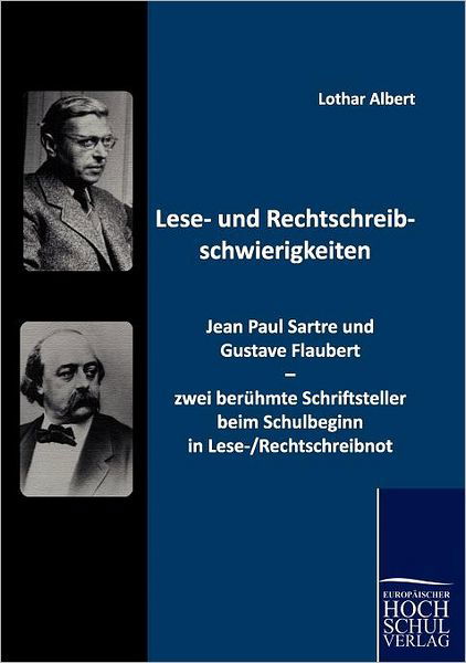Cover for Lothar Albert · Lese- Und Rechtschreibschwierigkeiten: Jean Paul Sartre Und Gustave Flaubert - Zwei Beruehmte Schriftsteller Beim Schulbeginn in Lese- / Rechtschreibnot (Paperback Book) [German edition] (2010)