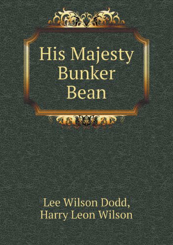 His Majesty Bunker Bean - Harry Leon Wilson - Books - Book on Demand Ltd. - 9785518453678 - June 20, 2013