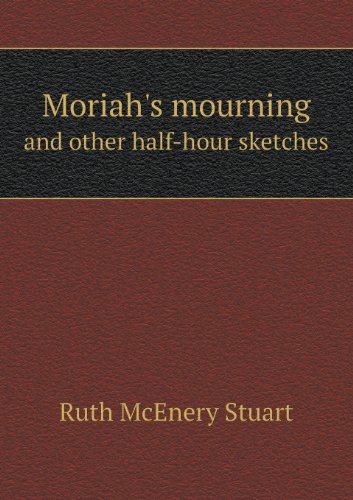 Cover for Ruth Mcenery Stuart · Moriah's Mourning and Other Half-hour Sketches (Paperback Book) (2013)