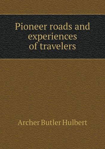 Cover for Archer Butler Hulbert · Pioneer Roads and Experiences of Travelers (Paperback Book) (2013)