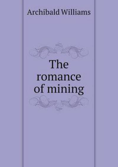 Cover for Archibald Williams · The Romance of Mining (Pocketbok) (2014)