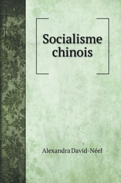 Socialisme chinois - Alexandra David-Néel - Książki - Book on Demand Ltd. - 9785519708678 - 30 października 2020