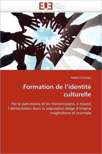 Cover for Maïté D'andreis · Formation De L'identité Culturelle: Par Le Patrimoine et Les Transmissions, À Travers L'alimentation Dans La Population Belge D'origine Maghrébine et Orientale (Paperback Book) [French edition] (2018)