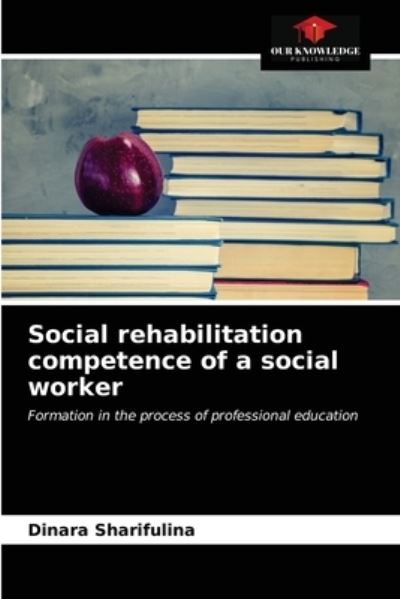 Cover for Dinara Sharifulina · Social rehabilitation competence of a social worker (Paperback Book) (2021)